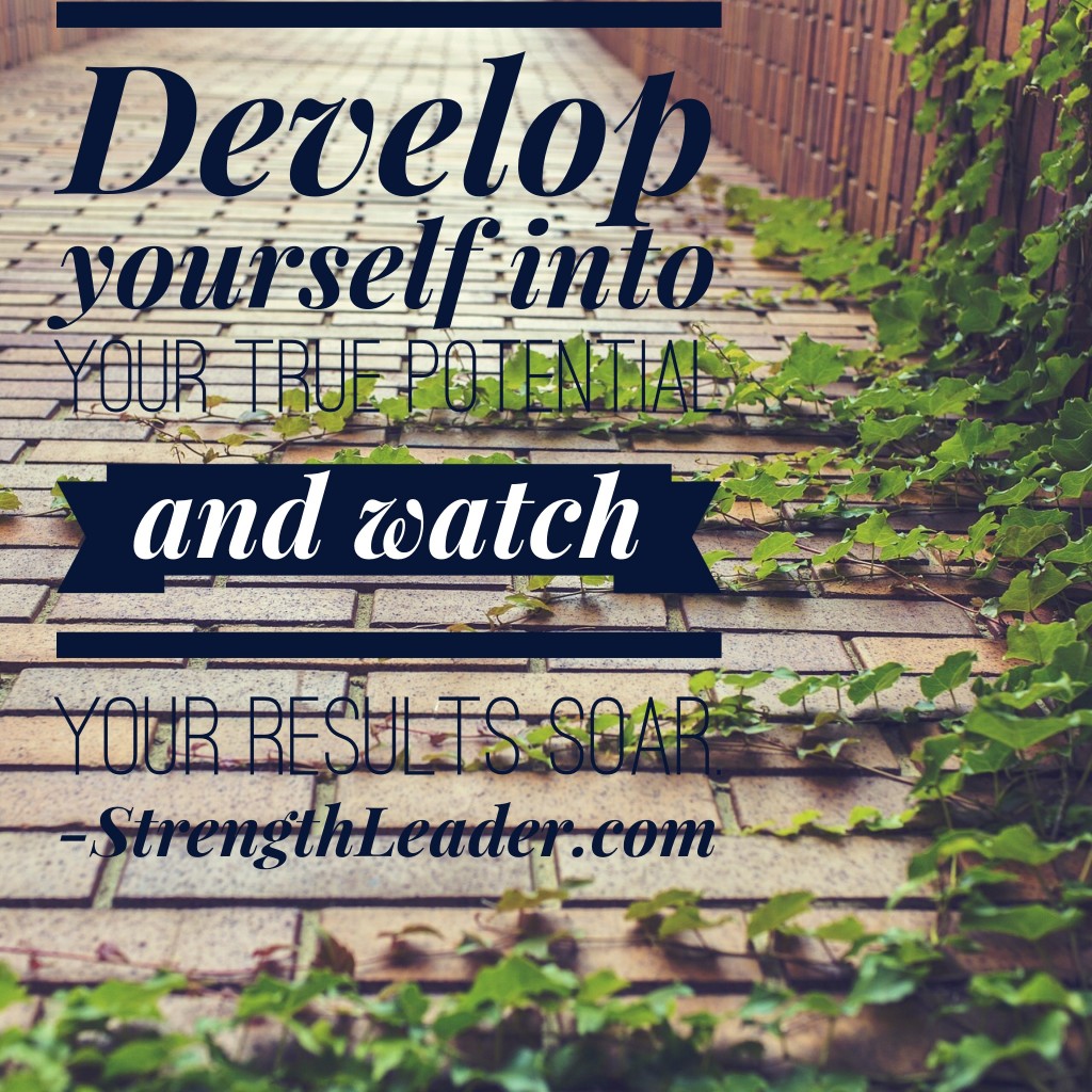 Develop yourself into your true potential… | Strength Leader
